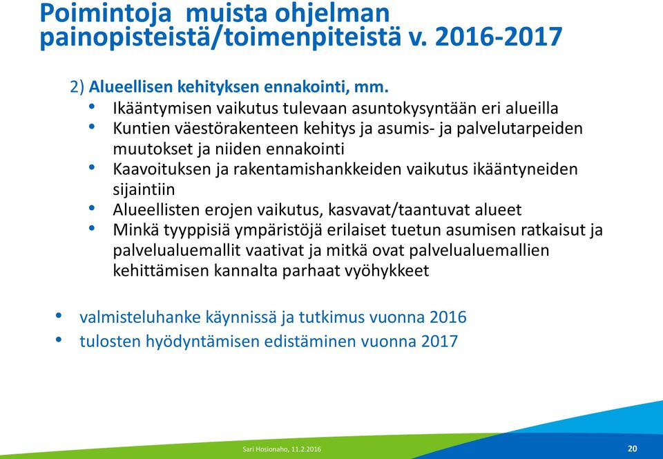 rakentamishankkeiden vaikutus ikääntyneiden sijaintiin Alueellisten erojen vaikutus, kasvavat/taantuvat alueet Minkä tyyppisiä ympäristöjä erilaiset tuetun asumisen