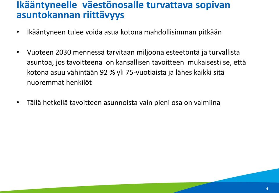 asuntoa, jos tavoitteena on kansallisen tavoitteen mukaisesti se, että kotona asuu vähintään 92 % yli