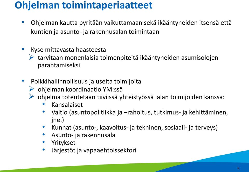 ohjelman koordinaatio YM:ssä ohjelma toteutetaan tiiviissä yhteistyössä alan toimijoiden kanssa: Kansalaiset Valtio (asuntopolitiikka ja rahoitus,