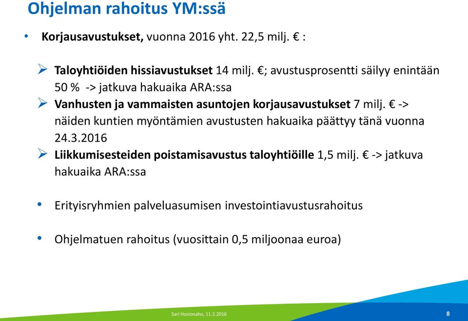 -> näiden kuntien myöntämien avustusten hakuaika päättyy tänä vuonna 24.3.2016 Liikkumisesteiden poistamisavustus taloyhtiöille 1,5 milj.