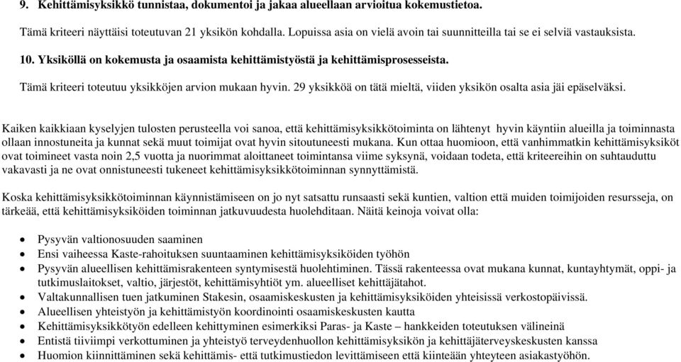 Tämä kriteeri toteutuu yksikköjen arvion mukaan hyvin. 29 yksikköä on tätä mieltä, viiden yksikön osalta asia jäi epäselväksi.