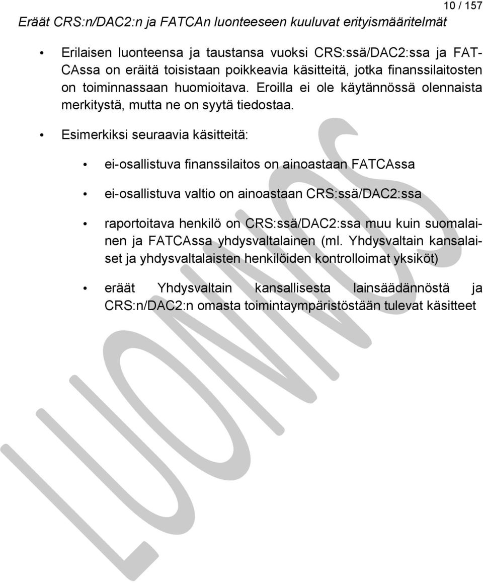 Esimerkiksi seuraavia käsitteitä: ei-osallistuva finanssilaitos on ainoastaan FATCAssa ei-osallistuva valtio on ainoastaan CRS:ssä/DAC2:ssa raportoitava henkilö on CRS:ssä/DAC2:ssa muu