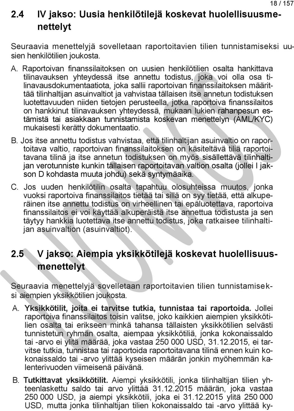 finanssilaitoksen määrittää tilinhaltijan asuinvaltiot ja vahvistaa tällaisen itse annetun todistuksen luotettavuuden niiden tietojen perusteella, jotka raportoiva finanssilaitos on hankkinut