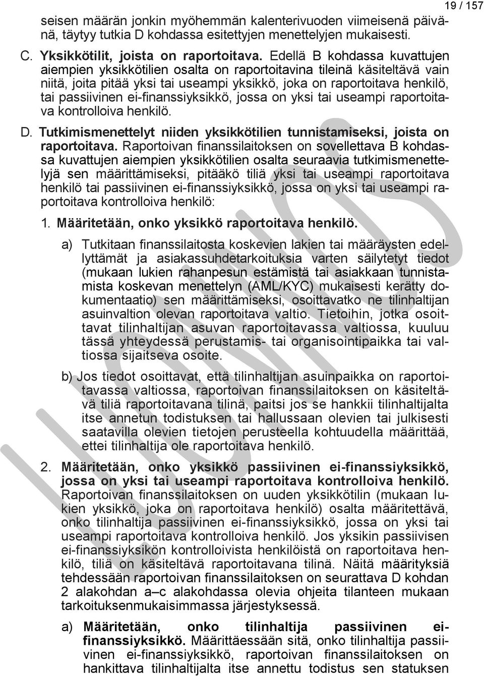 ei-finanssiyksikkö, jossa on yksi tai useampi raportoitava kontrolloiva henkilö. D. Tutkimismenettelyt niiden yksikkötilien tunnistamiseksi, joista on raportoitava.