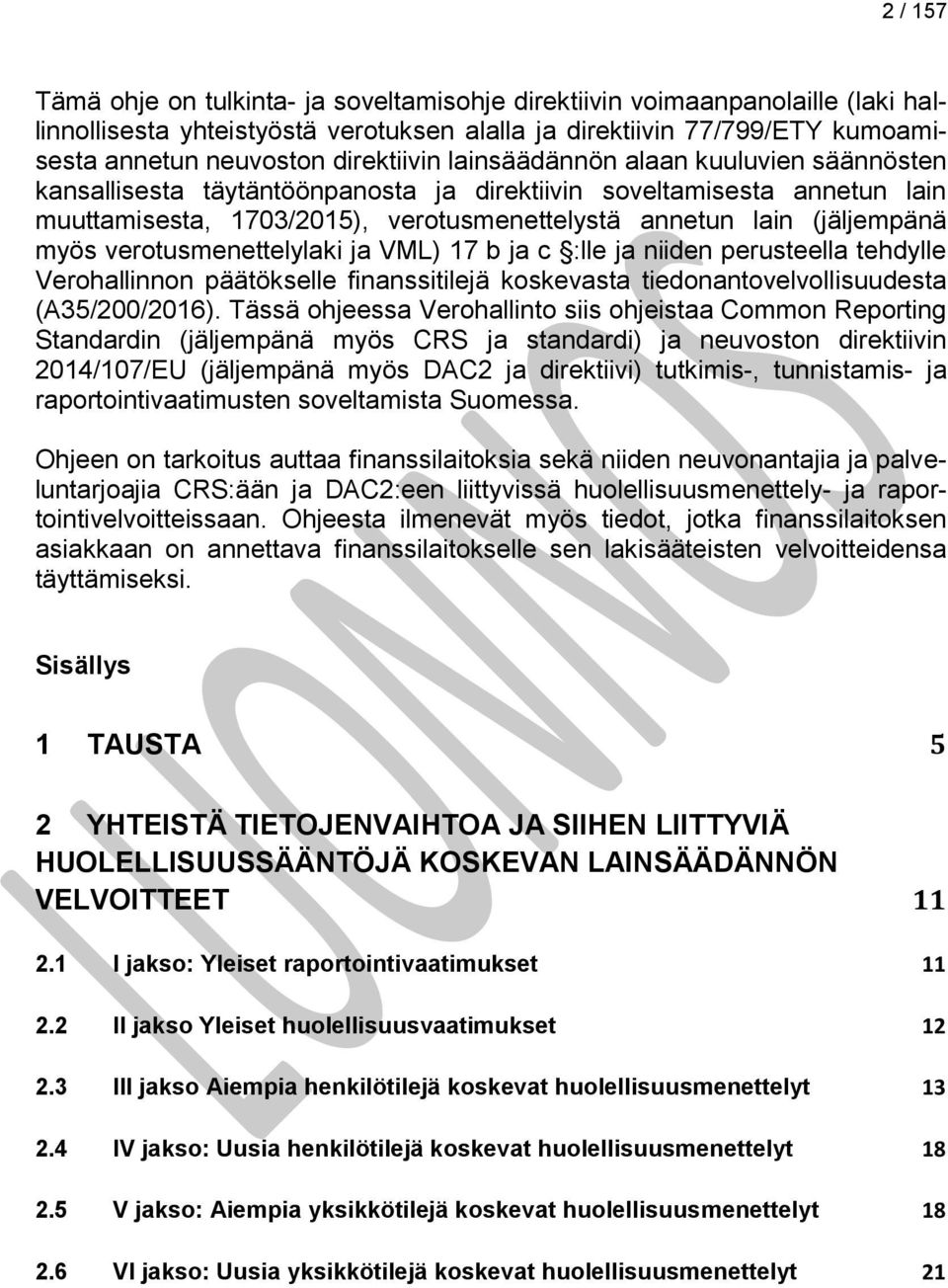 myös verotusmenettelylaki ja VML) 17 b ja c :lle ja niiden perusteella tehdylle Verohallinnon päätökselle finanssitilejä koskevasta tiedonantovelvollisuudesta (A35/200/2016).