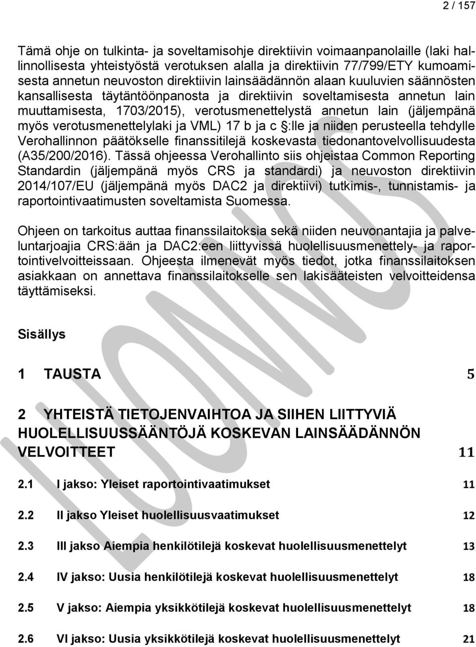 myös verotusmenettelylaki ja VML) 17 b ja c :lle ja niiden perusteella tehdylle Verohallinnon päätökselle finanssitilejä koskevasta tiedonantovelvollisuudesta (A35/200/2016).