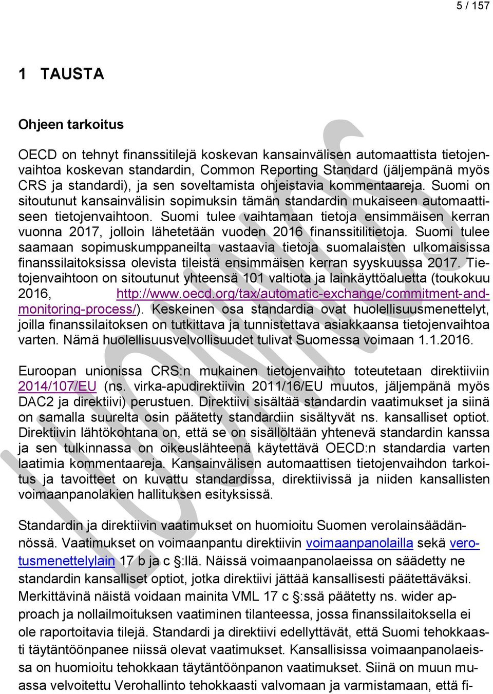 Suomi tulee vaihtamaan tietoja ensimmäisen kerran vuonna 2017, jolloin lähetetään vuoden 2016 finanssitilitietoja.