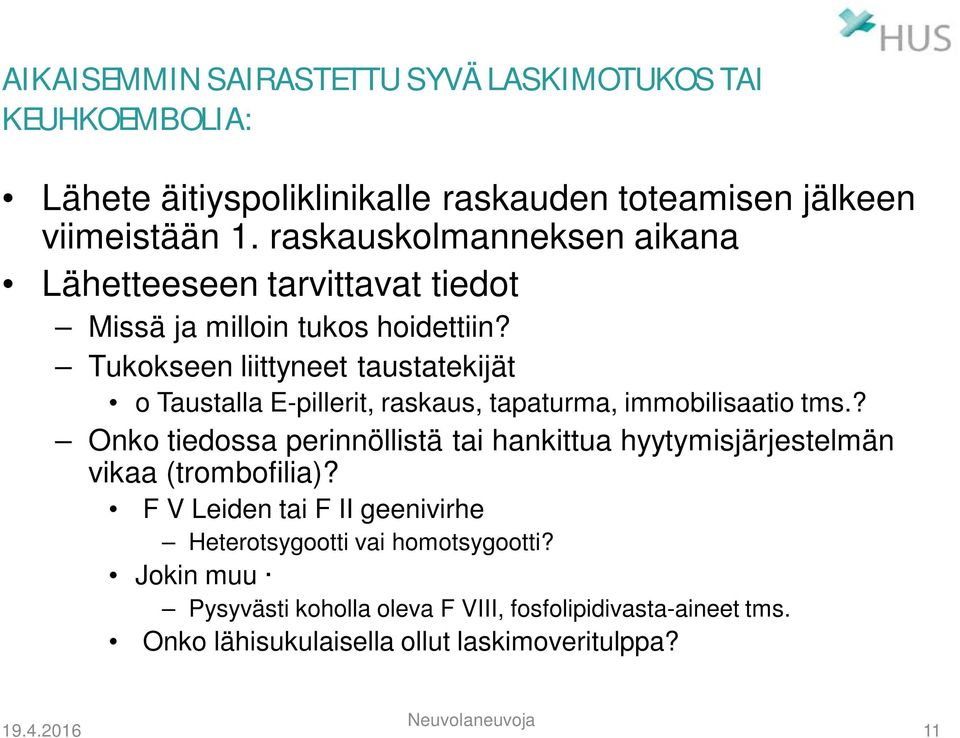 Tukokseen liittyneet taustatekijät o Taustalla E-pillerit, raskaus, tapaturma, immobilisaatio tms.