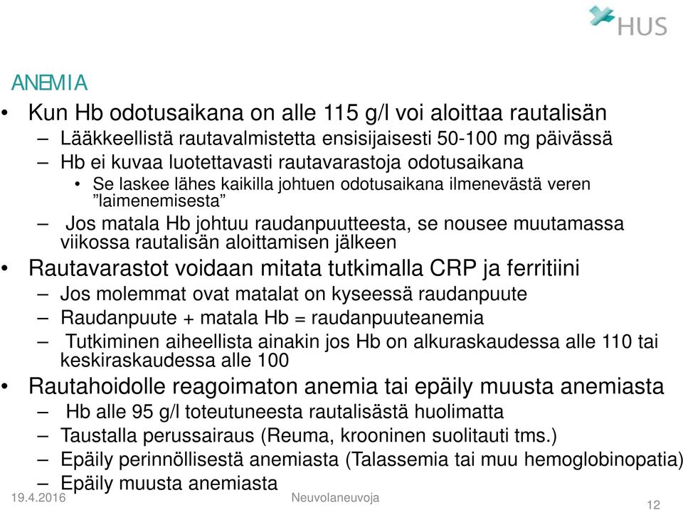 tutkimalla CRP ja ferritiini Jos molemmat ovat matalat on kyseessä raudanpuute Raudanpuute + matala Hb = raudanpuuteanemia Tutkiminen aiheellista ainakin jos Hb on alkuraskaudessa alle 110 tai