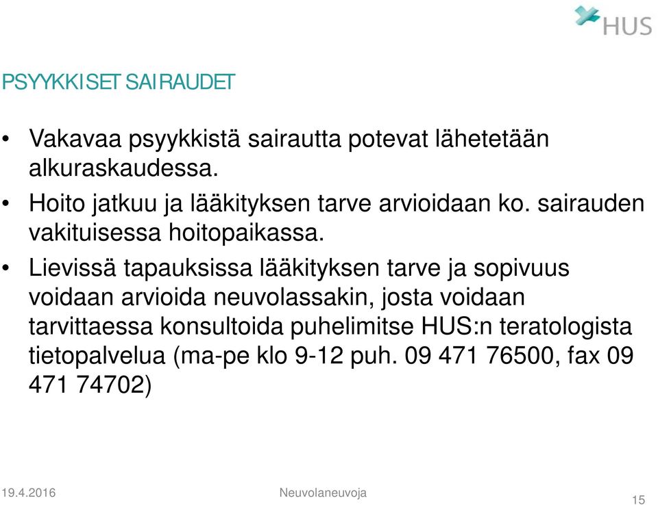 Lievissä tapauksissa lääkityksen tarve ja sopivuus voidaan arvioida neuvolassakin, josta voidaan