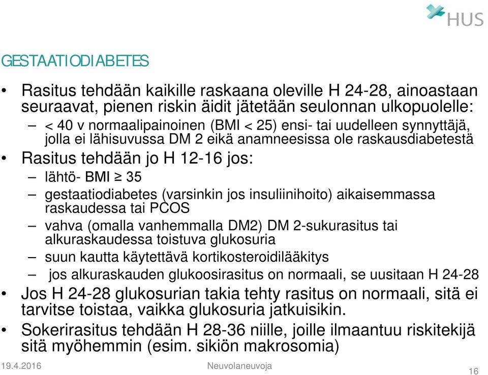 raskaudessa tai PCOS vahva (omalla vanhemmalla DM2) DM 2-sukurasitus tai alkuraskaudessa toistuva glukosuria suun kautta käytettävä kortikosteroidilääkitys jos alkuraskauden glukoosirasitus on