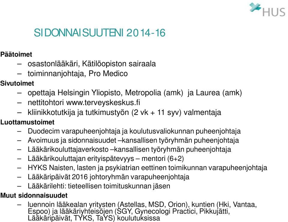 fi kliinikkotutkija ja tutkimustyön (2 vk + 11 syv) valmentaja Luottamustoimet Duodecim varapuheenjohtaja ja koulutusvaliokunnan puheenjohtaja Avoimuus ja sidonnaisuudet kansallisen työryhmän