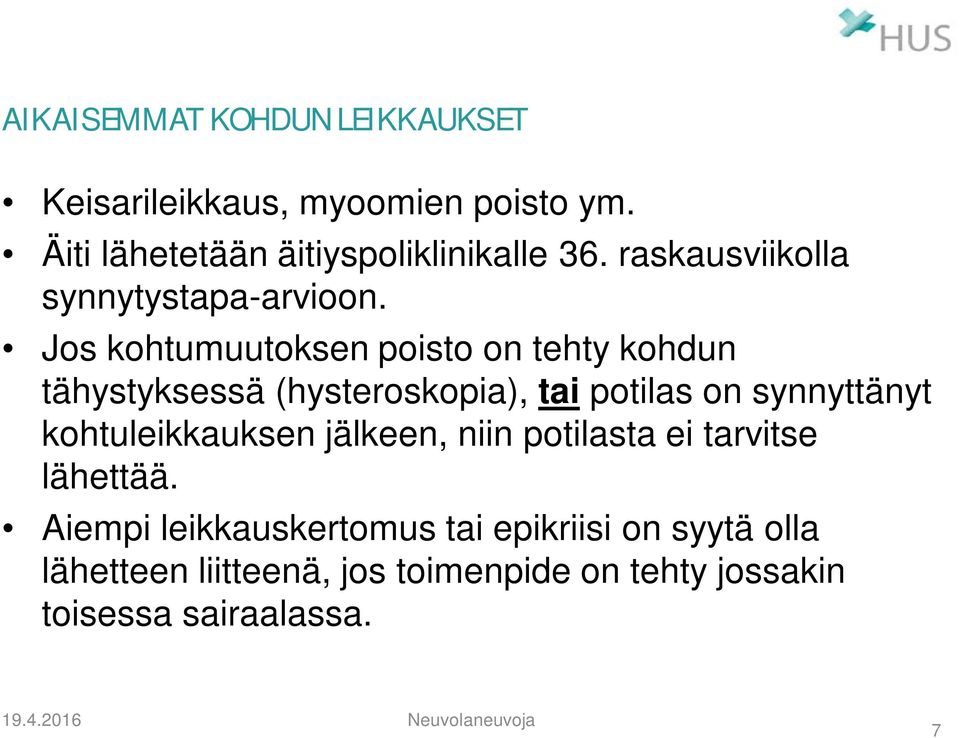 Jos kohtumuutoksen poisto on tehty kohdun tähystyksessä (hysteroskopia), tai potilas on synnyttänyt