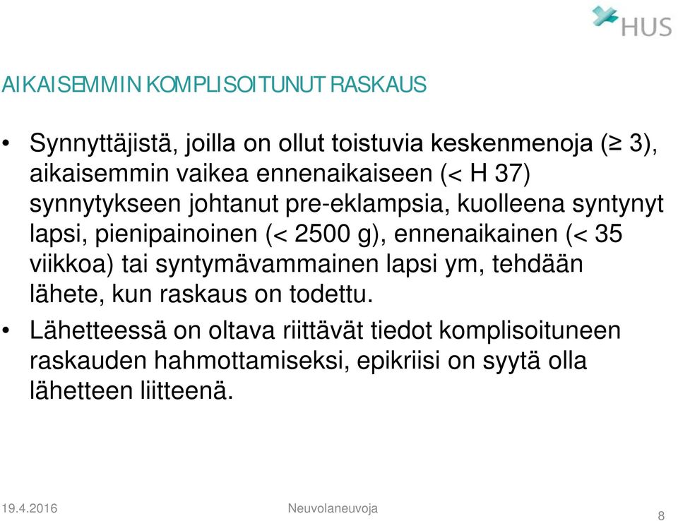 ennenaikainen (< 35 viikkoa) tai syntymävammainen lapsi ym, tehdään lähete, kun raskaus on todettu.