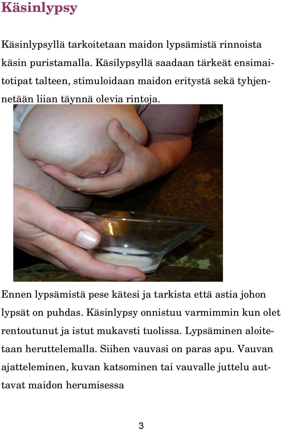 Ennen lypsämistä pese kätesi ja tarkista että astia johon lypsät on puhdas.