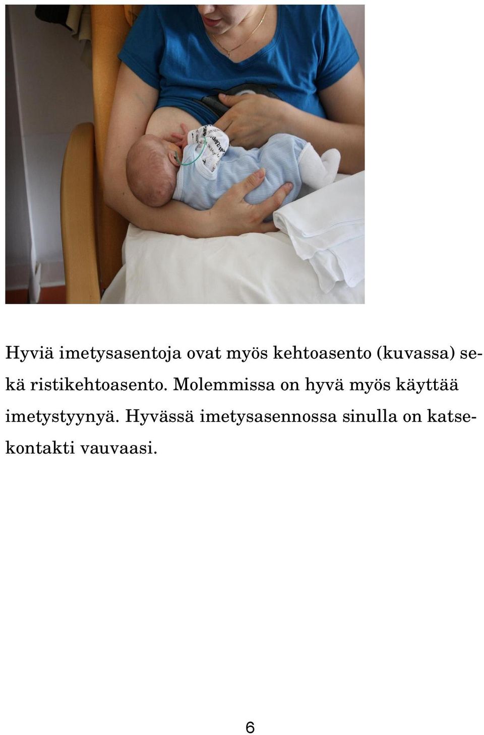 Molemmissa on hyvä myös käyttää imetystyynyä.