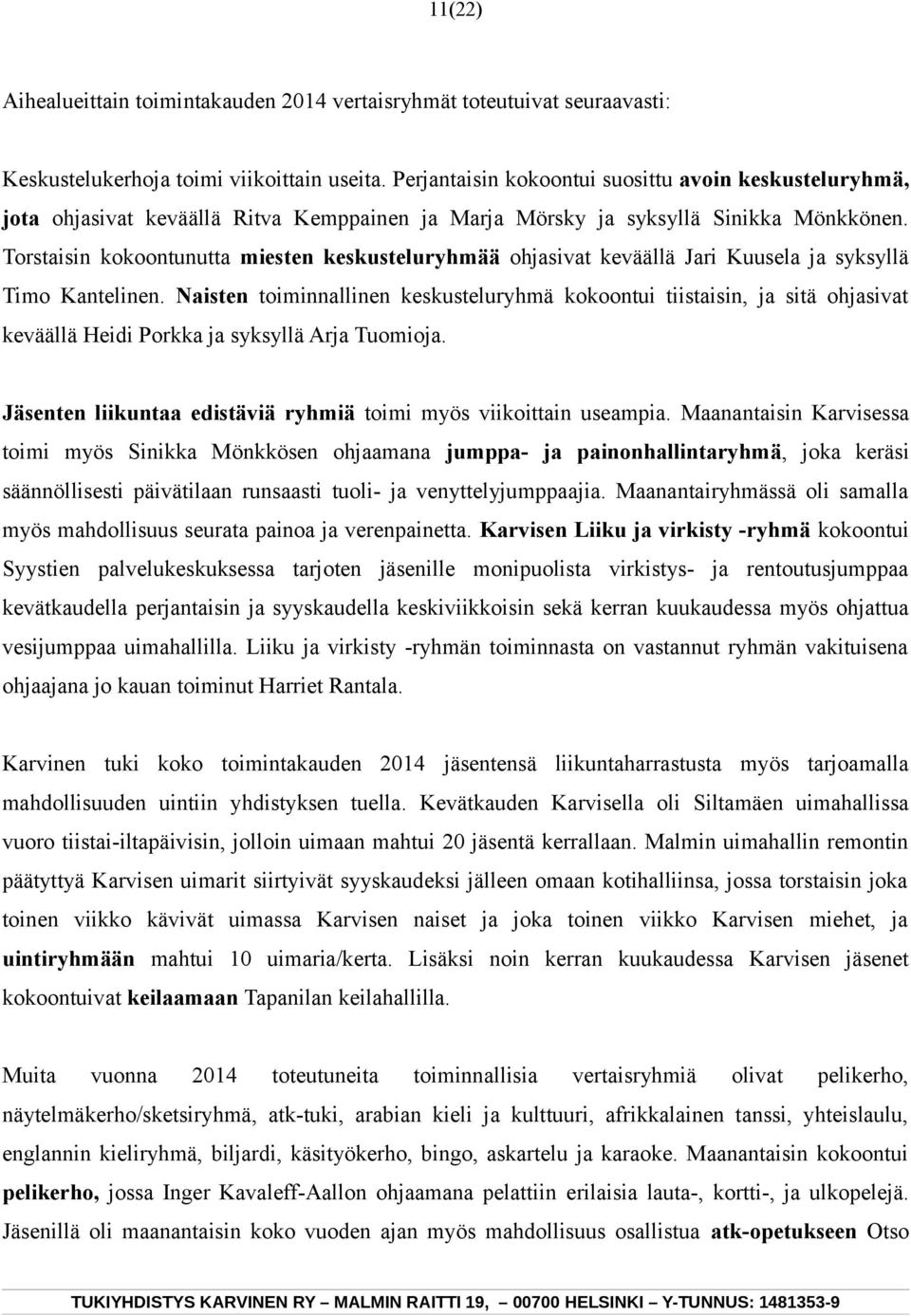 Torstaisin kokoontunutta miesten keskusteluryhmää ohjasivat keväällä Jari Kuusela ja syksyllä Timo Kantelinen.