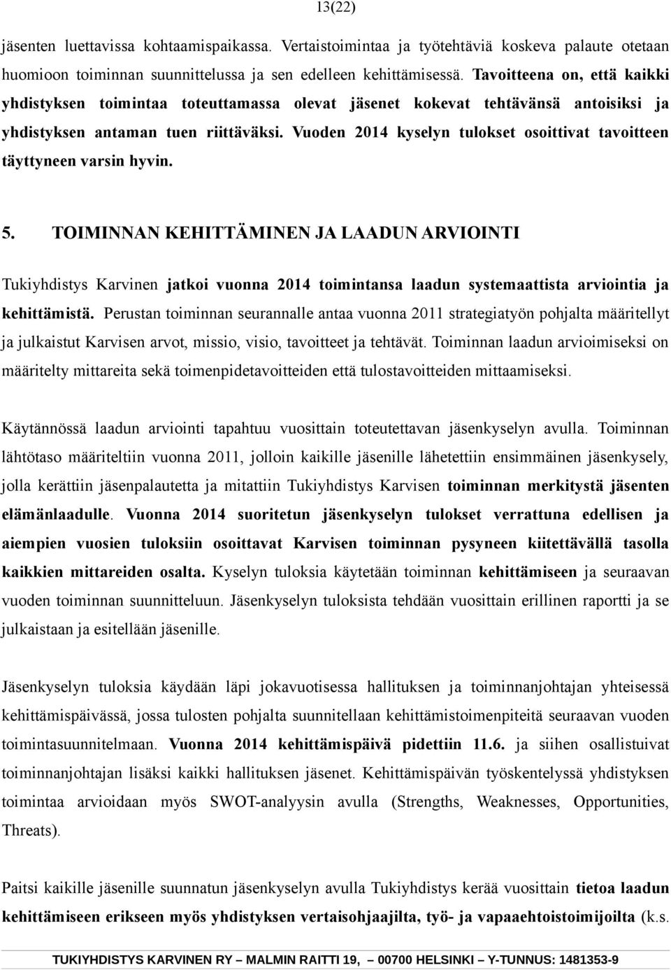Vuoden 2014 kyselyn tulokset osoittivat tavoitteen täyttyneen varsin hyvin. 5.