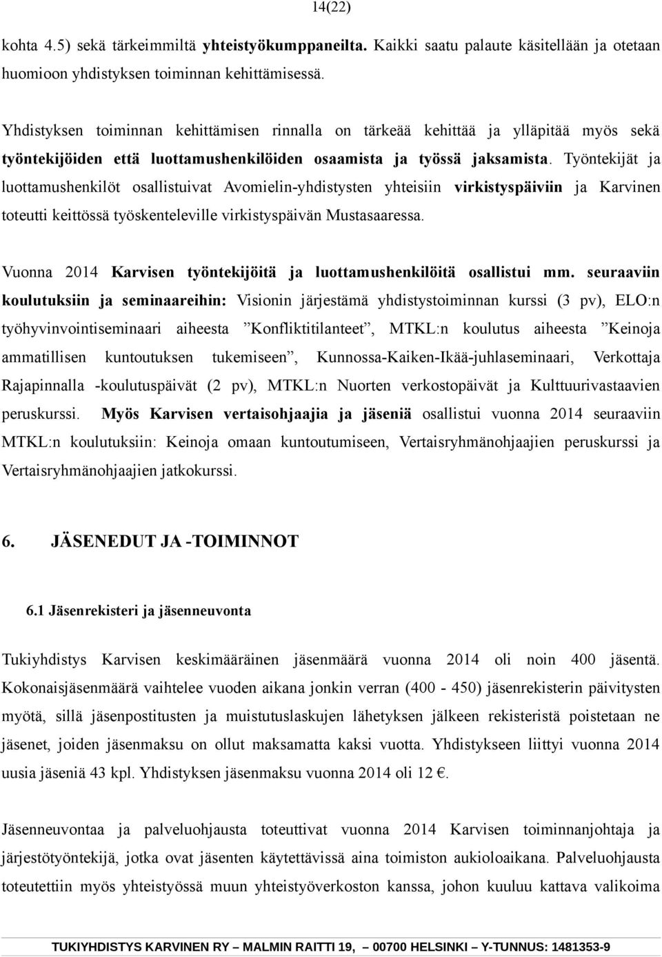 Työntekijät ja luottamushenkilöt osallistuivat Avomielin-yhdistysten yhteisiin virkistyspäiviin ja Karvinen toteutti keittössä työskenteleville virkistyspäivän Mustasaaressa.