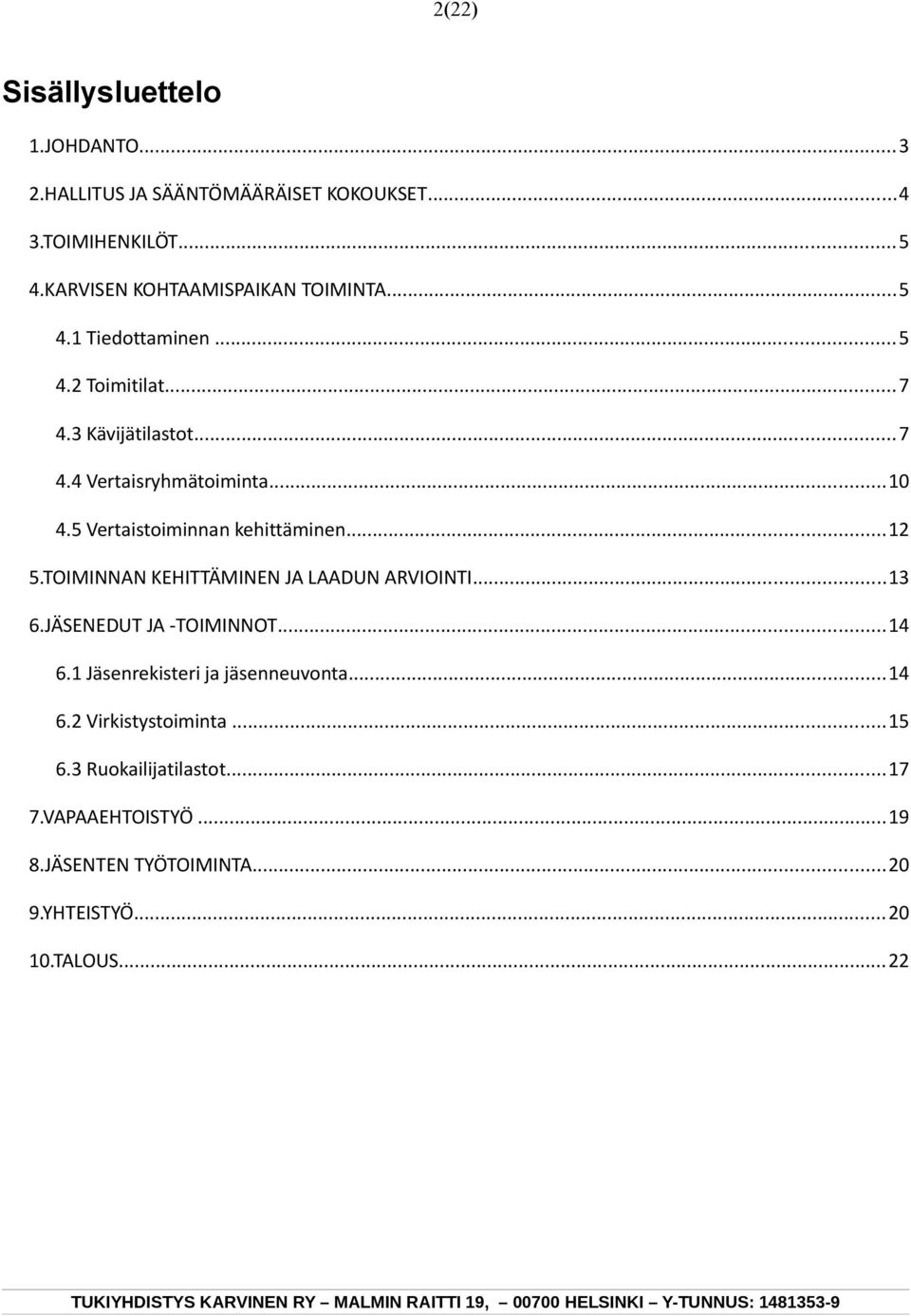 5 Vertaistoiminnan kehittäminen...12 5.TOIMINNAN KEHITTÄMINEN JA LAADUN ARVIOINTI...13 6.JÄSENEDUT JA -TOIMINNOT...14 6.
