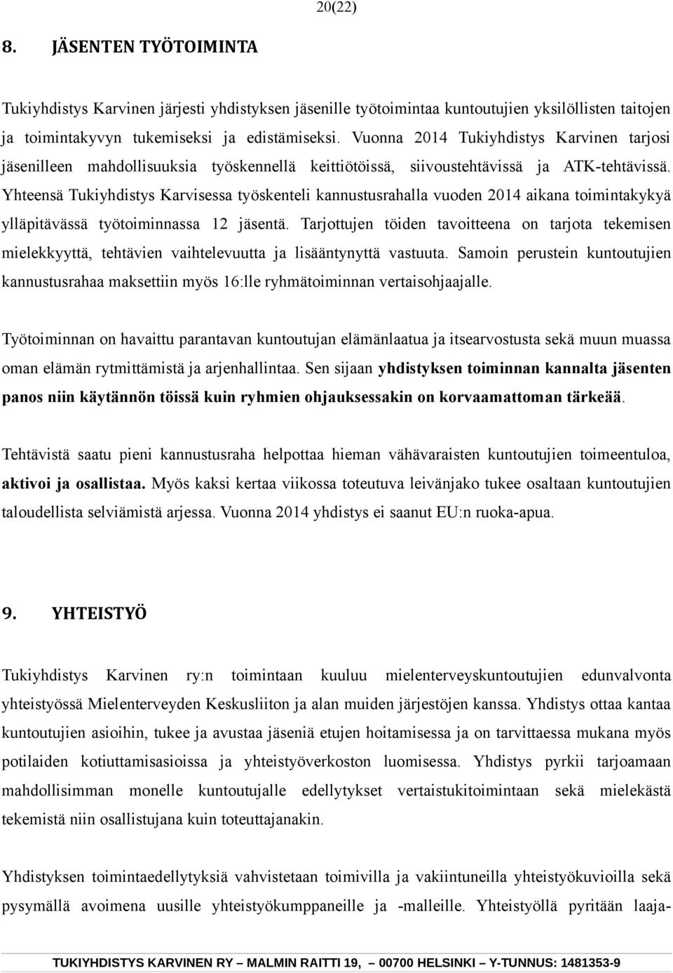 Yhteensä Tukiyhdistys Karvisessa työskenteli kannustusrahalla vuoden 2014 aikana toimintakykyä ylläpitävässä työtoiminnassa 12 jäsentä.