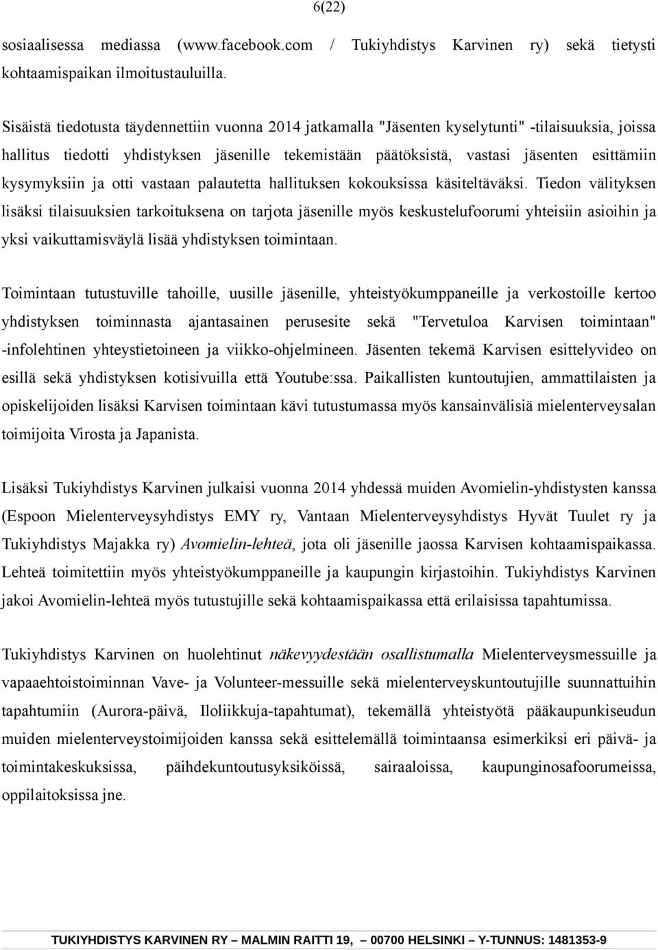 kysymyksiin ja otti vastaan palautetta hallituksen kokouksissa käsiteltäväksi.