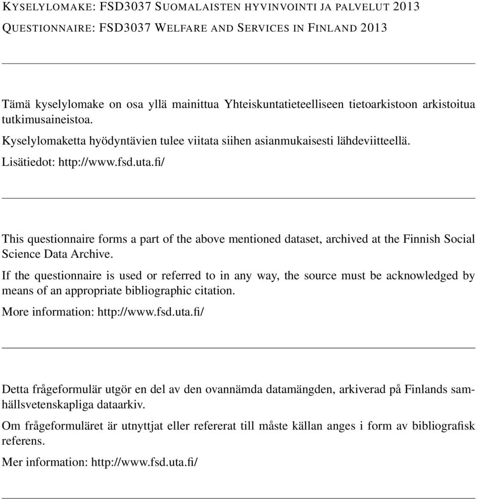 fi/ This questionnaire forms a part of the above mentioned dataset, archived at the Finnish Social Science Data Archive.