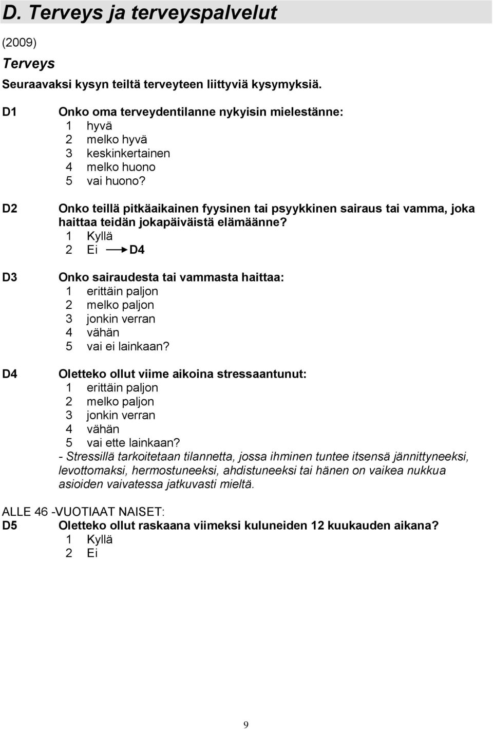 Onko teillä pitkäaikainen fyysinen tai psyykkinen sairaus tai vamma, joka haittaa teidän jokapäiväistä elämäänne?