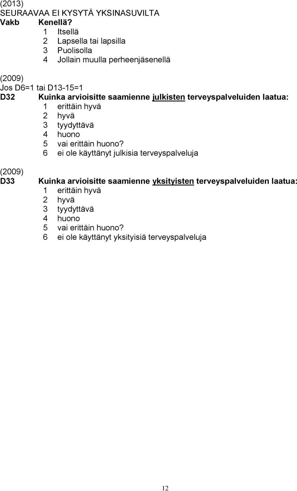 saamienne julkisten terveyspalveluiden laatua: 1 erittäin hyvä 2 hyvä 3 tyydyttävä 4 huono 5 vai erittäin huono?