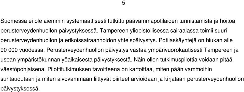 Perusterveydenhuollon päivystys vastaa ympärivuorokautisesti Tampereen ja usean ympäristökunnan yöaikaisesta päivystyksestä.