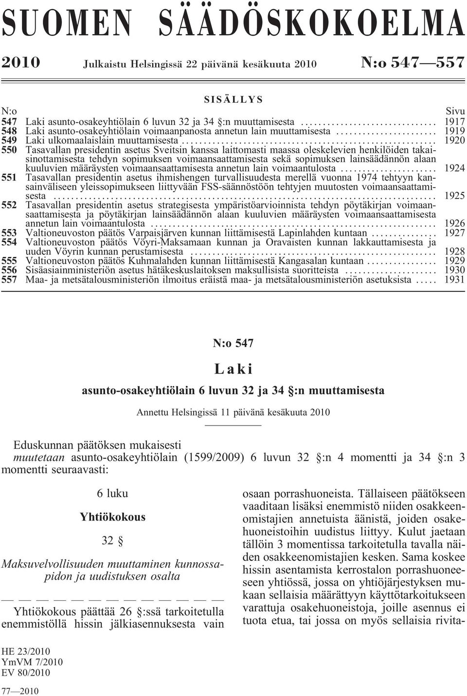 .. 1920 550 Tasavallan presidentin asetus Sveitsin kanssa laittomasti maassa oleskelevien henkilöiden takaisinottamisesta tehdyn sopimuksen voimaansaattamisesta sekä sopimuksen lainsäädännön alaan