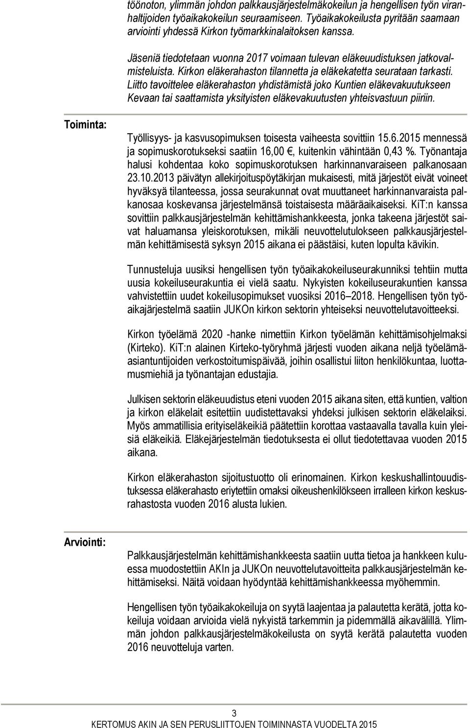 Kirkon eläkerahaston tilannetta ja eläkekatetta seurataan tarkasti.