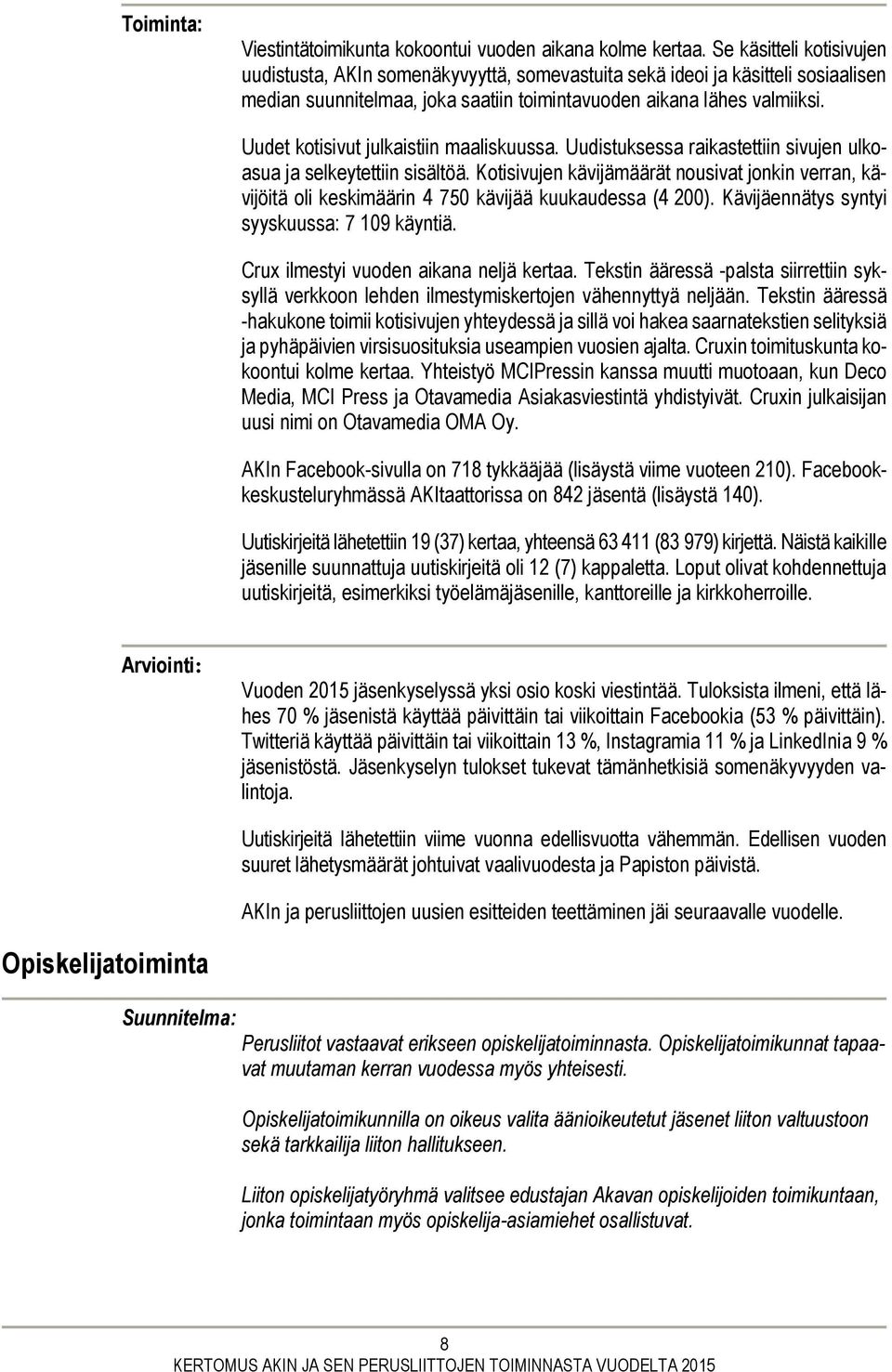 Uudet kotisivut julkaistiin maaliskuussa. Uudistuksessa raikastettiin sivujen ulkoasua ja selkeytettiin sisältöä.