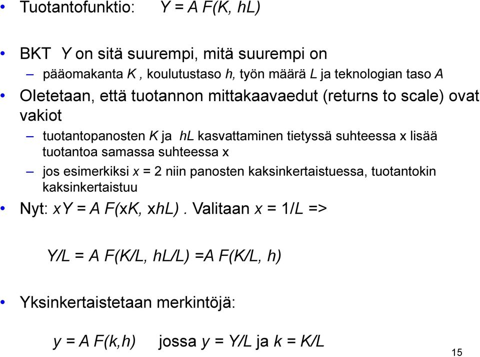 suhteessa x lisää tuotantoa samassa suhteessa x jos esimerkiksi x = 2 niin panosten kaksinkertaistuessa, tuotantokin kaksinkertaistuu