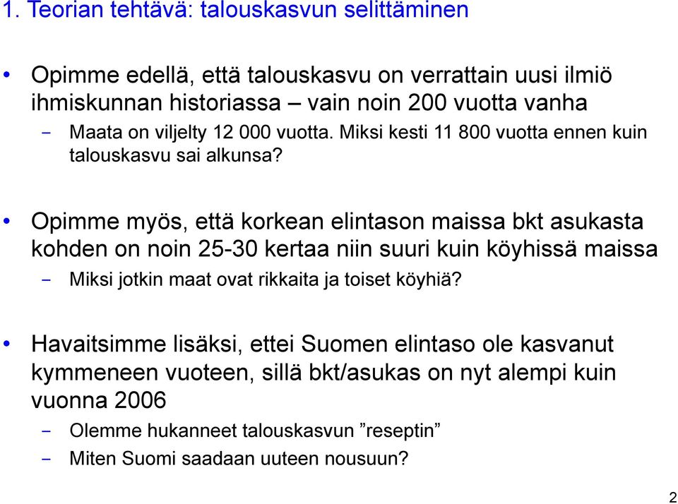 Opimme myös, että korkean elintason maissa bkt asukasta kohden on noin 25-30 kertaa niin suuri kuin köyhissä maissa - Miksi jotkin maat ovat rikkaita ja