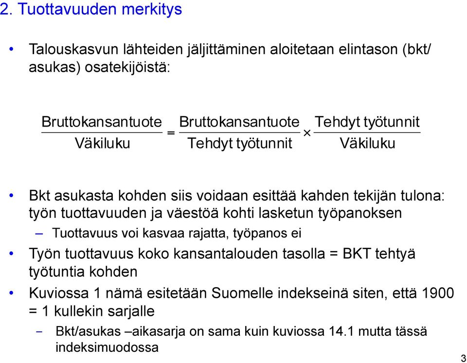 väestöä kohti lasketun työpanoksen Tuottavuus voi kasvaa rajatta, työpanos ei Työn tuottavuus koko kansantalouden tasolla = BKT tehtyä työtuntia