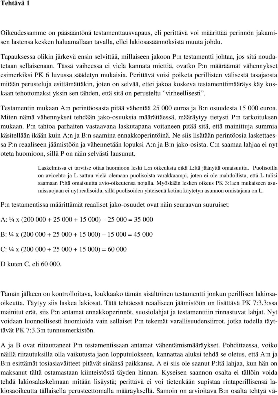 Tässä vaiheessa ei vielä kannata miettiä, ovatko P:n määräämät vähennykset esimerkiksi PK 6 luvussa säädetyn mukaisia.