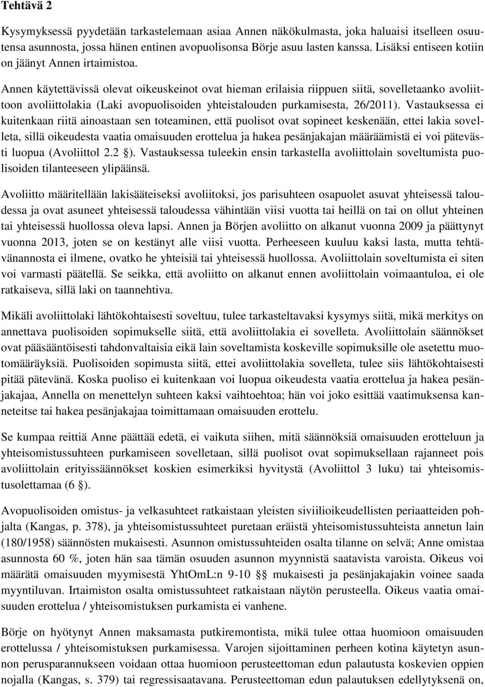 Annen käytettävissä olevat oikeuskeinot ovat hieman erilaisia riippuen siitä, sovelletaanko avoliittoon avoliittolakia (Laki avopuolisoiden yhteistalouden purkamisesta, 26/2011).