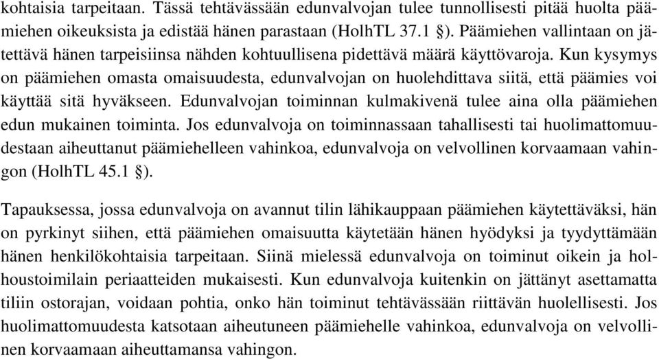 Kun kysymys on päämiehen omasta omaisuudesta, edunvalvojan on huolehdittava siitä, että päämies voi käyttää sitä hyväkseen.