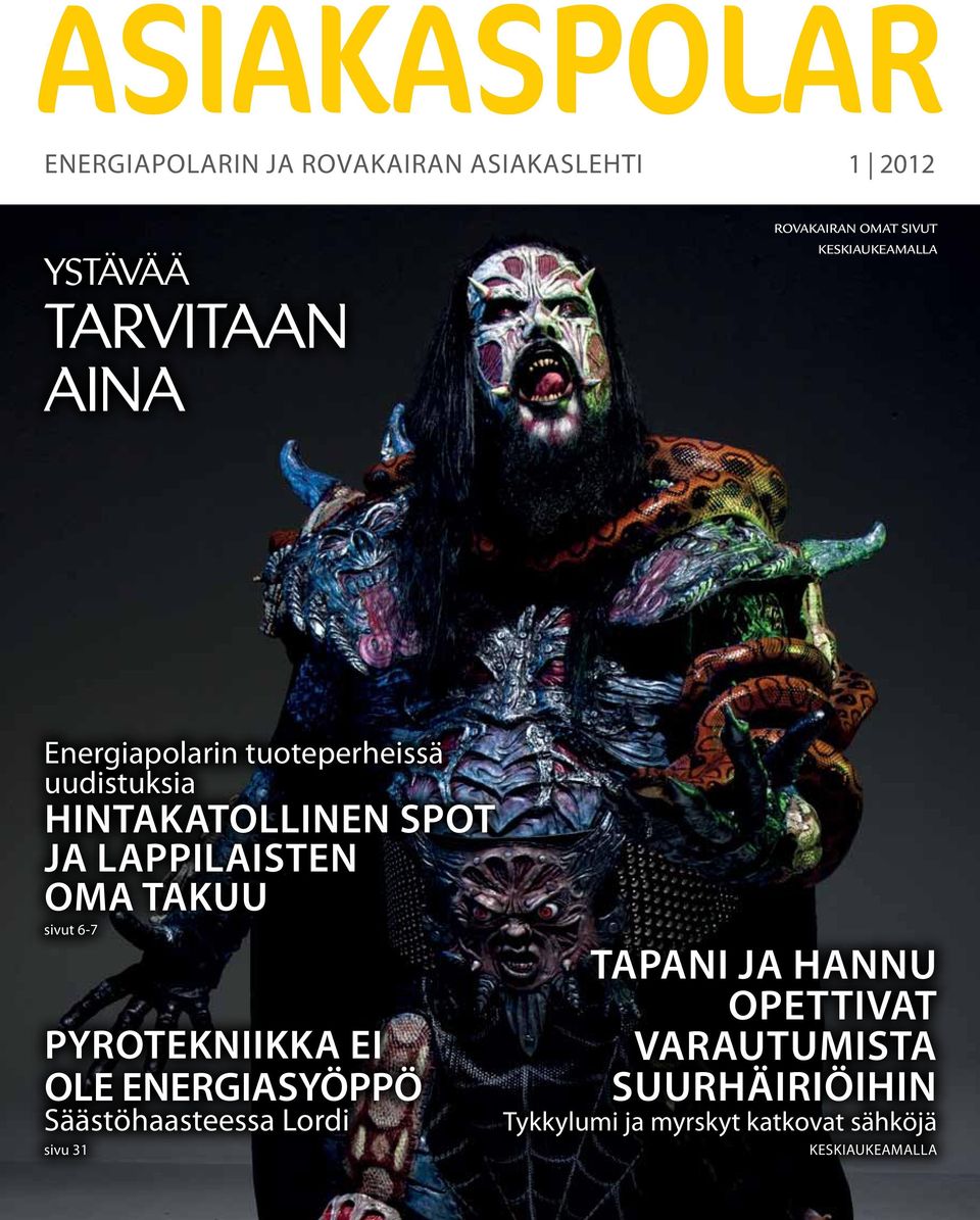 oma Takuu sivut 6-7 PYROTEKNIIKKA EI OLE ENERGIASYÖPPÖ Säästöhaasteessa Lordi sivu 31 Tapani ja