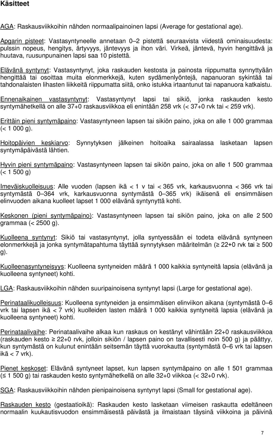 Virkeä, jäntevä, hyvin hengittävä ja huutava, ruusunpunainen lapsi saa 10 pistettä.