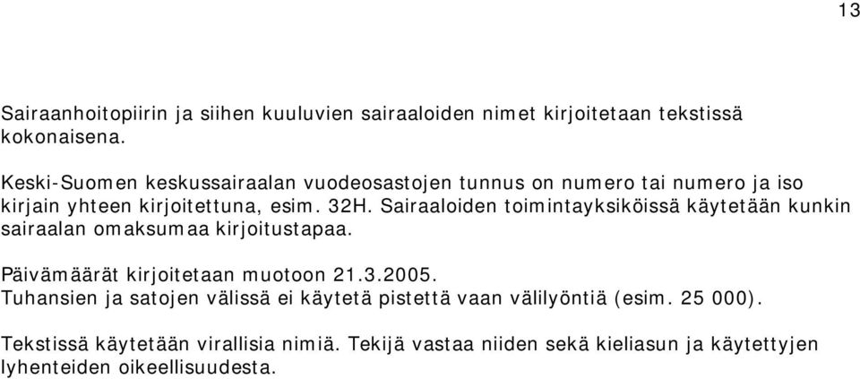 Sairaaloiden toimintayksiköissä käytetään kunkin sairaalan omaksumaa kirjoitustapaa. Päivämäärät kirjoitetaan muotoon 21.3.2005.