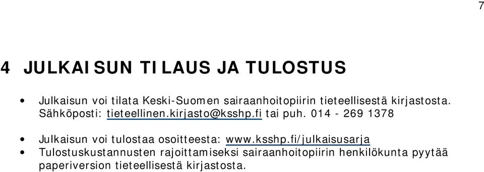 014 269 1378 Julkaisun voi tulostaa osoitteesta: www.ksshp.