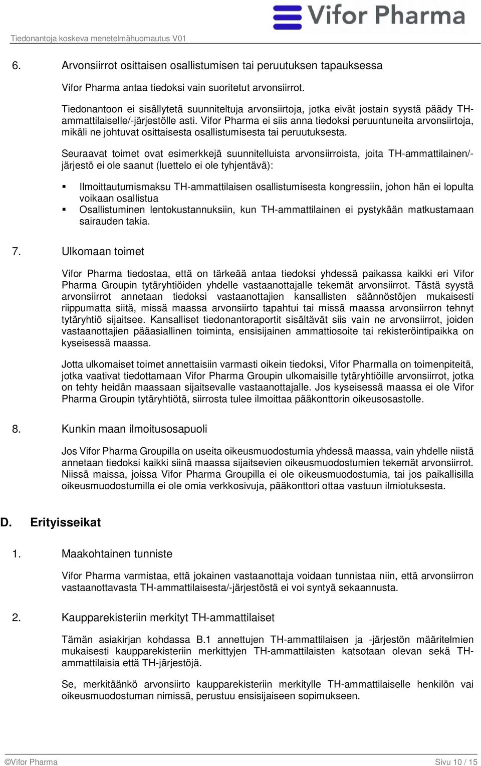 Vifor Pharma ei siis anna tiedoksi peruuntuneita arvonsiirtoja, mikäli ne johtuvat osittaisesta osallistumisesta tai peruutuksesta.