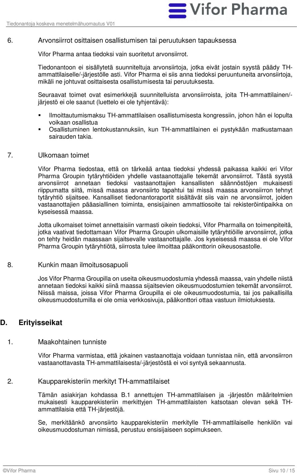 Vifor Pharma ei siis anna tiedoksi peruuntuneita arvonsiirtoja, mikäli ne johtuvat osittaisesta osallistumisesta tai peruutuksesta.