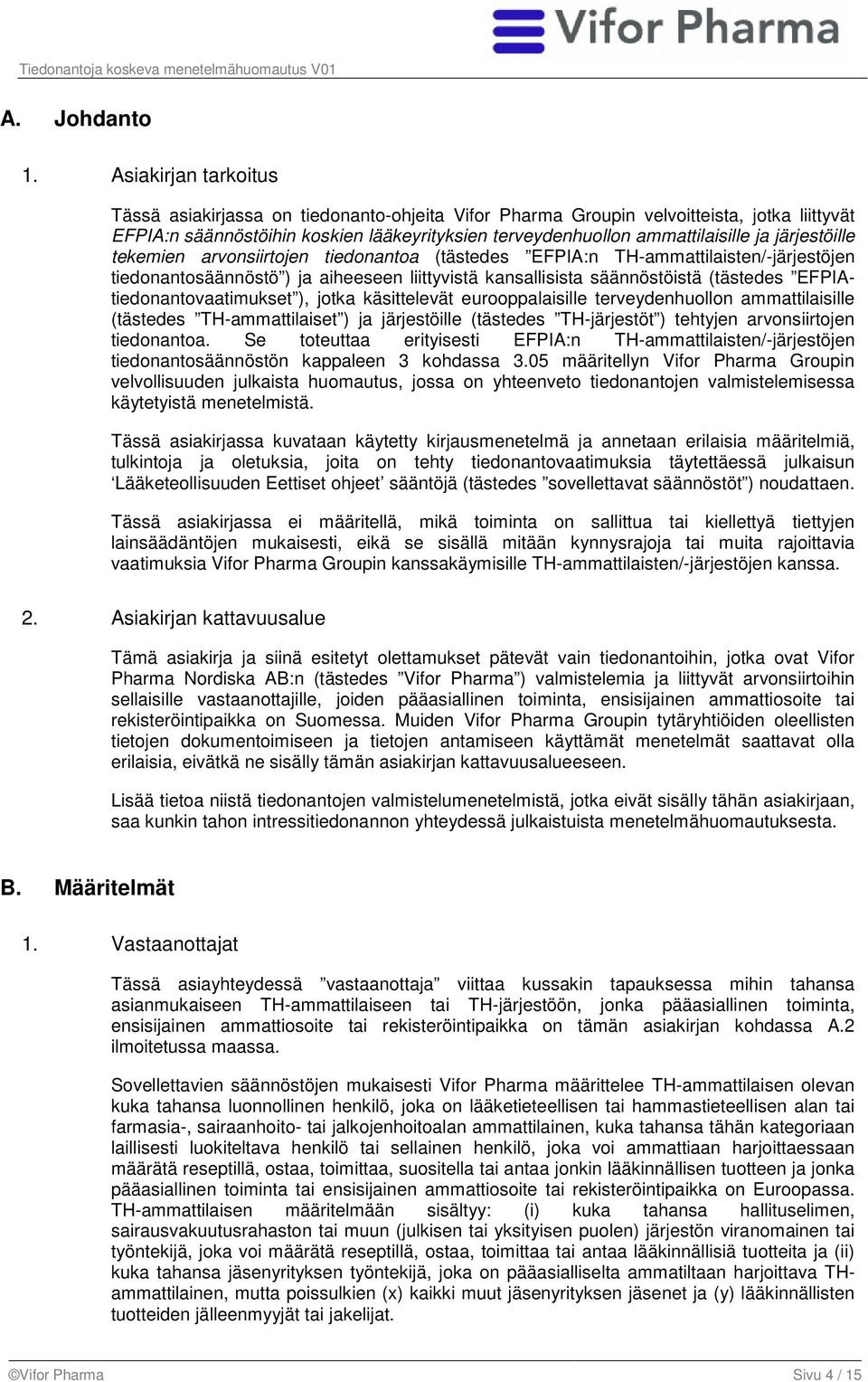 järjestöille tekemien arvonsiirtojen tiedonantoa (tästedes EFPIA:n TH-ammattilaisten/-järjestöjen tiedonantosäännöstö ) ja aiheeseen liittyvistä kansallisista säännöstöistä (tästedes
