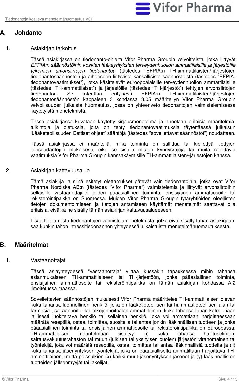 järjestöille tekemien arvonsiirtojen tiedonantoa (tästedes EFPIA:n TH-ammattilaisten/-järjestöjen tiedonantosäännöstö ) ja aiheeseen liittyvistä kansallisista säännöstöistä (tästedes