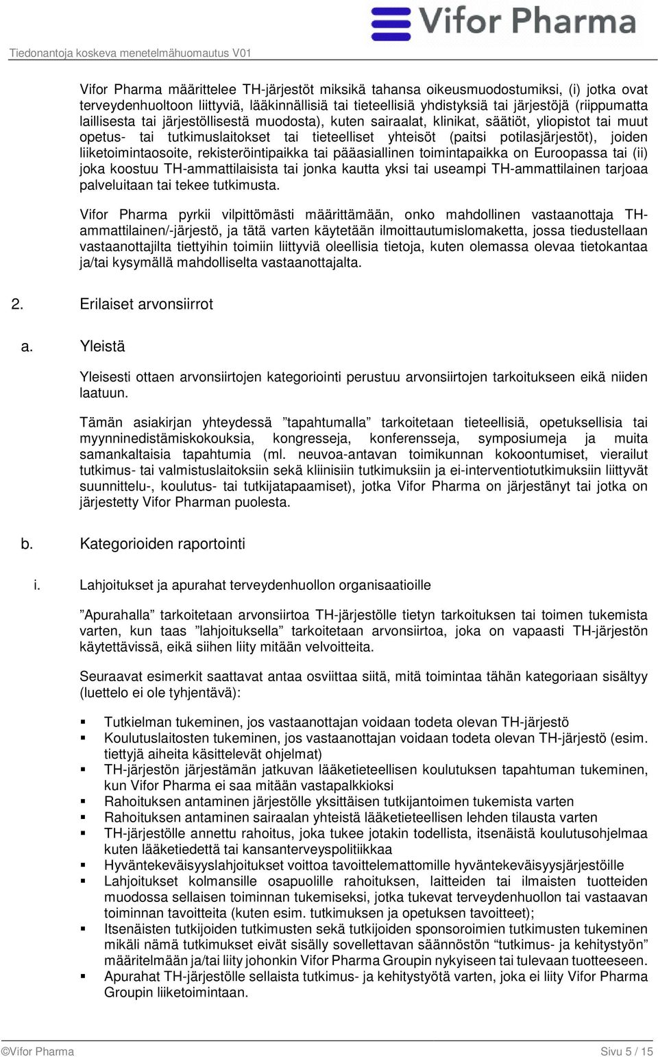 liiketoimintaosoite, rekisteröintipaikka tai pääasiallinen toimintapaikka on Euroopassa tai (ii) joka koostuu TH-ammattilaisista tai jonka kautta yksi tai useampi TH-ammattilainen tarjoaa