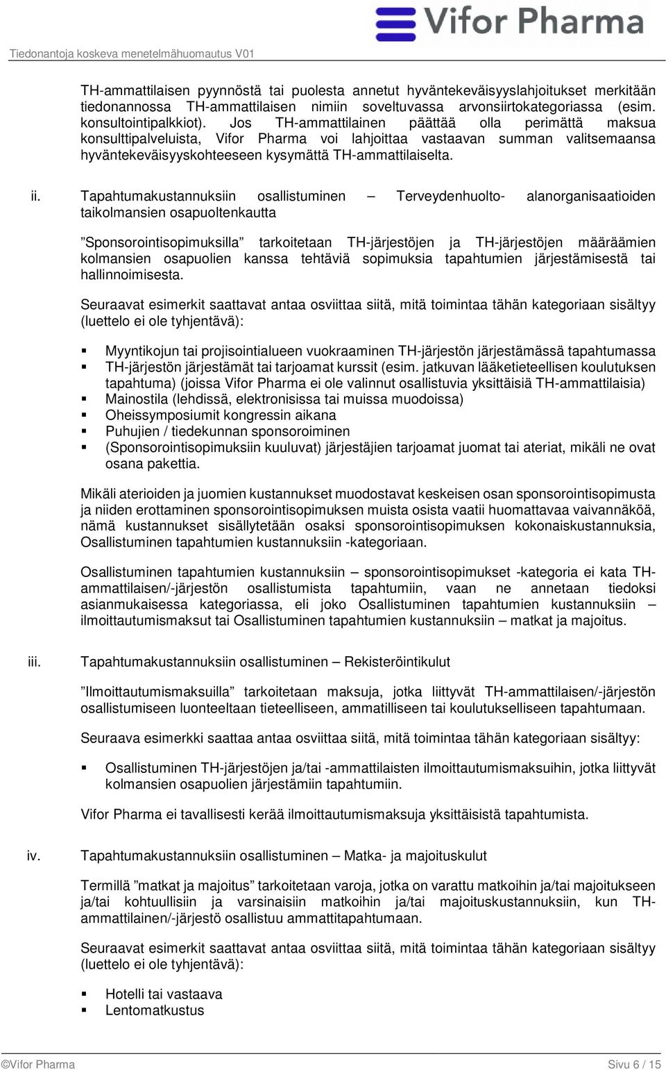 Tapahtumakustannuksiin osallistuminen Terveydenhuolto- alanorganisaatioiden taikolmansien osapuoltenkautta Sponsorointisopimuksilla tarkoitetaan TH-järjestöjen ja TH-järjestöjen määräämien kolmansien