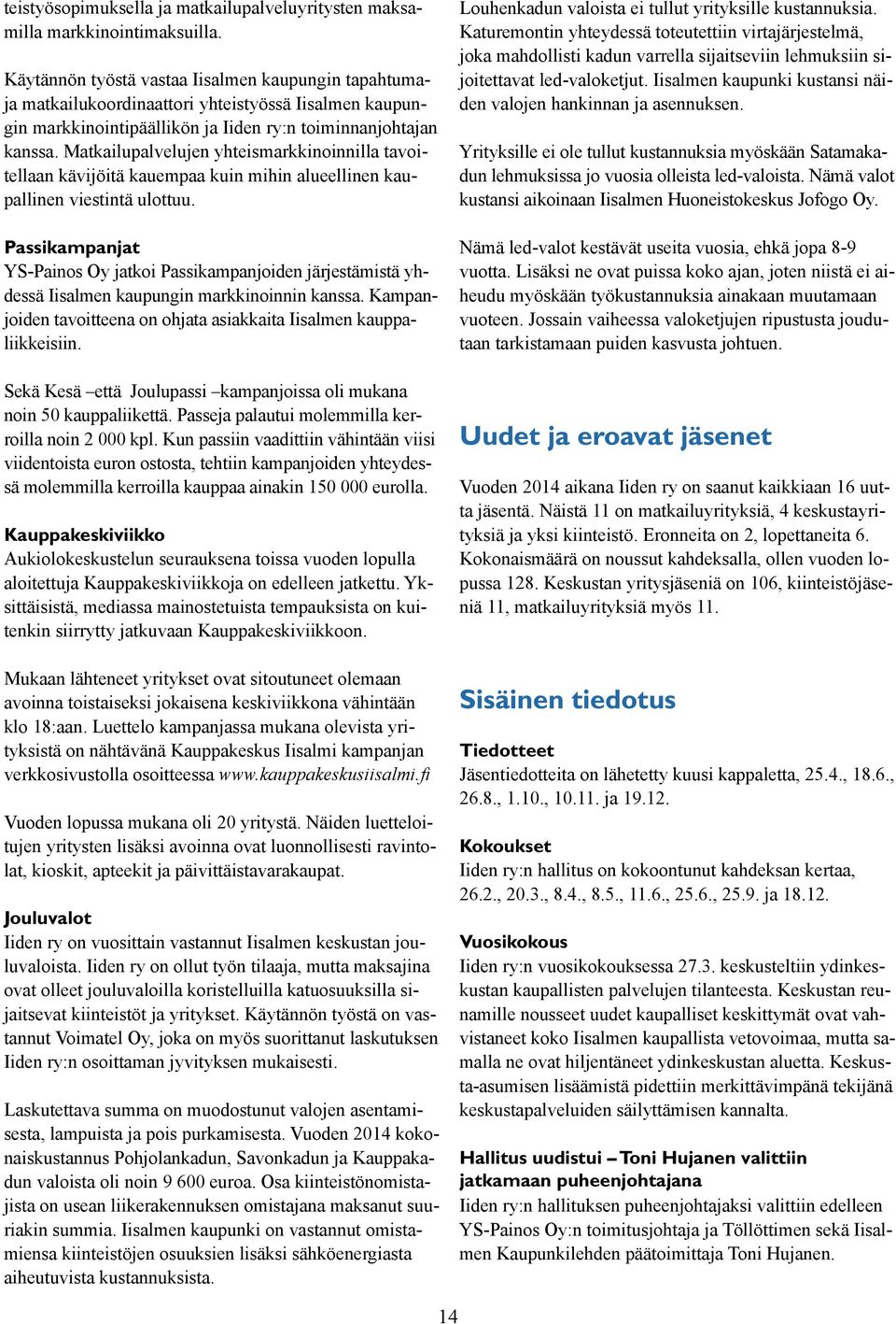 Matkailupalvelujen yhteismarkkinoinnilla tavoitellaan kävijöitä kauempaa kuin mihin alueellinen kaupallinen viestintä ulottuu.